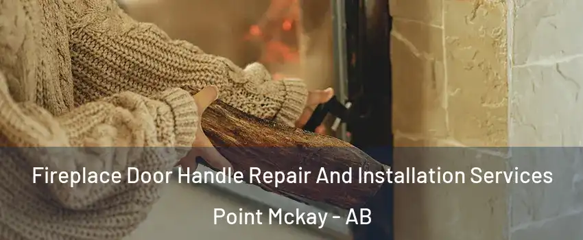  Fireplace Door Handle Repair And Installation Services Point Mckay - AB