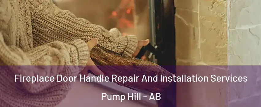  Fireplace Door Handle Repair And Installation Services Pump Hill - AB