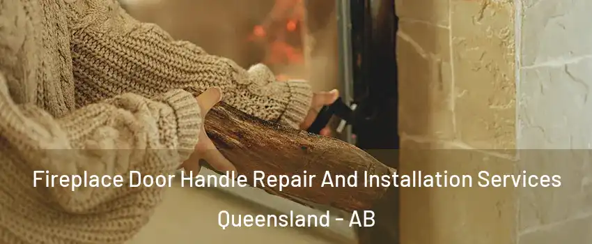  Fireplace Door Handle Repair And Installation Services Queensland - AB