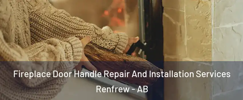  Fireplace Door Handle Repair And Installation Services Renfrew - AB