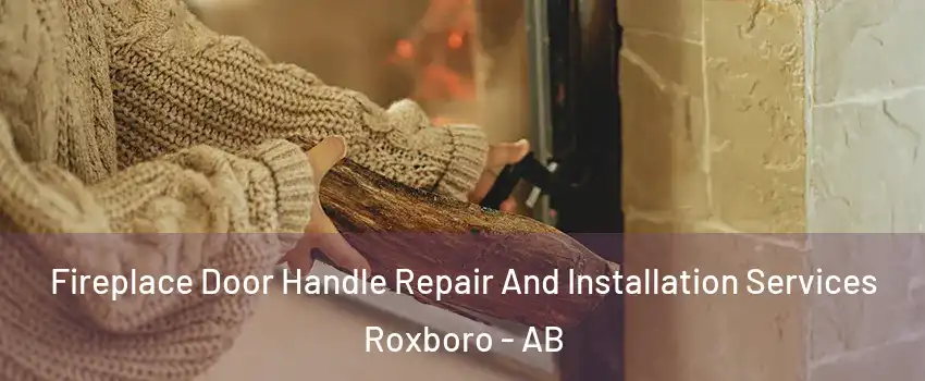 Fireplace Door Handle Repair And Installation Services Roxboro - AB