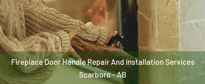  Fireplace Door Handle Repair And Installation Services Scarboro - AB