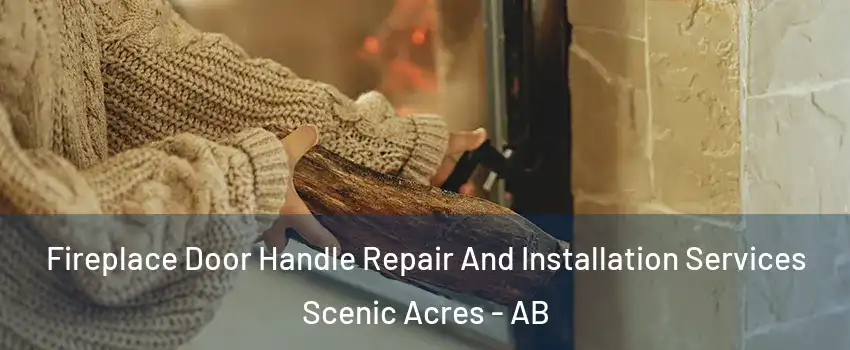  Fireplace Door Handle Repair And Installation Services Scenic Acres - AB