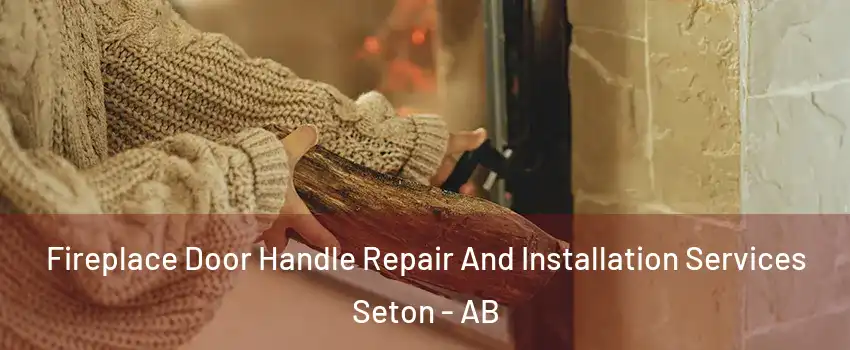 Fireplace Door Handle Repair And Installation Services Seton - AB