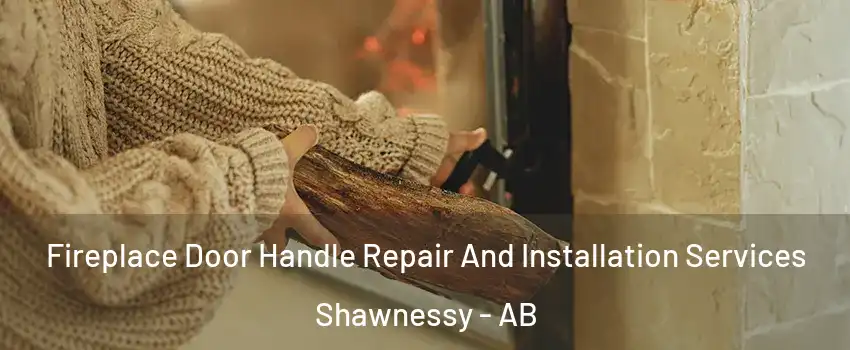  Fireplace Door Handle Repair And Installation Services Shawnessy - AB