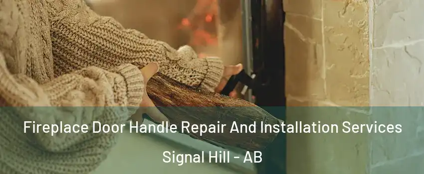  Fireplace Door Handle Repair And Installation Services Signal Hill - AB