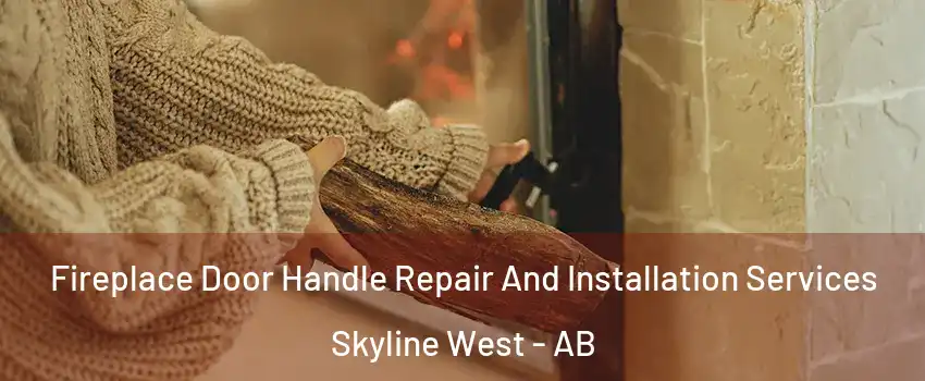  Fireplace Door Handle Repair And Installation Services Skyline West - AB