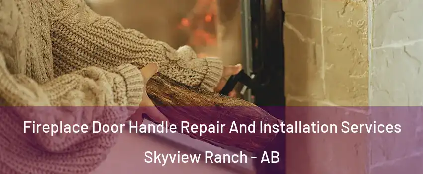 Fireplace Door Handle Repair And Installation Services Skyview Ranch - AB