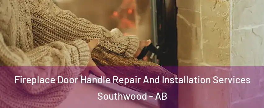  Fireplace Door Handle Repair And Installation Services Southwood - AB