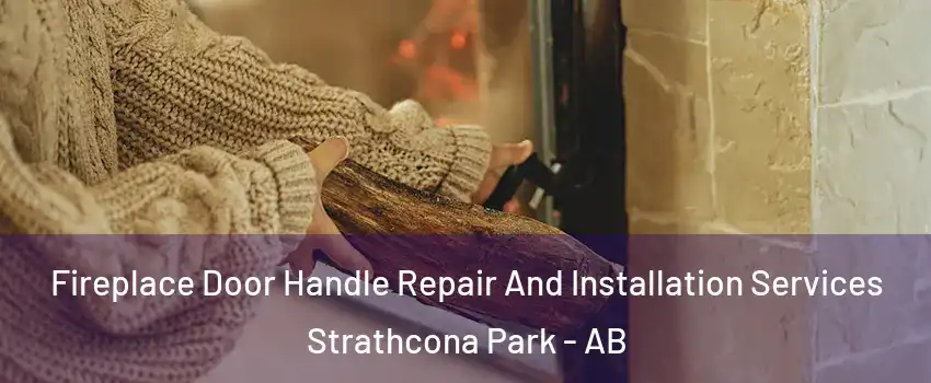  Fireplace Door Handle Repair And Installation Services Strathcona Park - AB