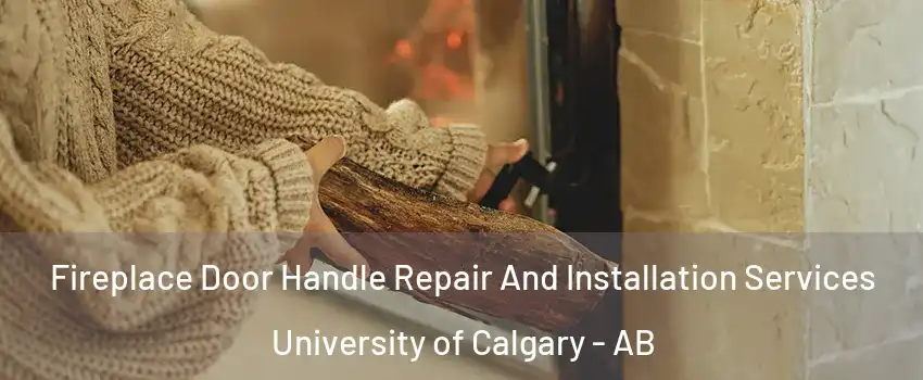  Fireplace Door Handle Repair And Installation Services University of Calgary - AB