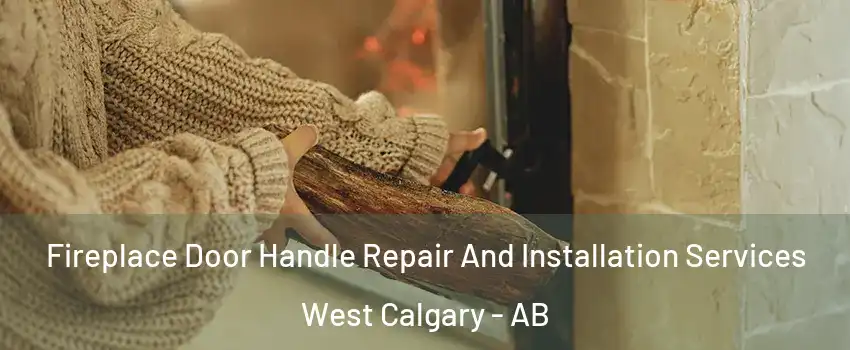  Fireplace Door Handle Repair And Installation Services West Calgary - AB
