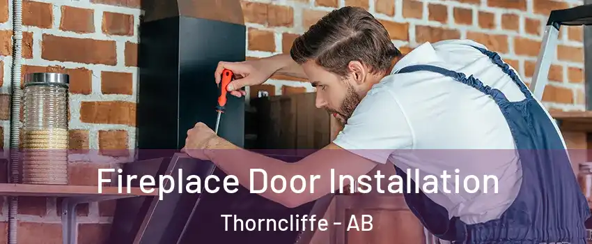  Fireplace Door Installation Thorncliffe - AB