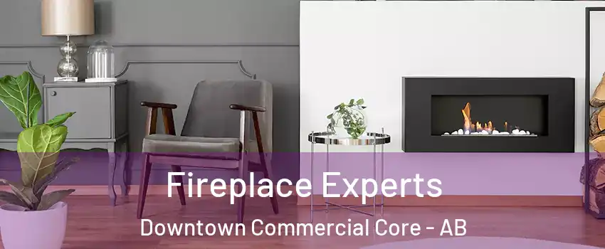  Fireplace Experts Downtown Commercial Core - AB