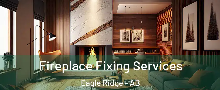  Fireplace Fixing Services Eagle Ridge - AB