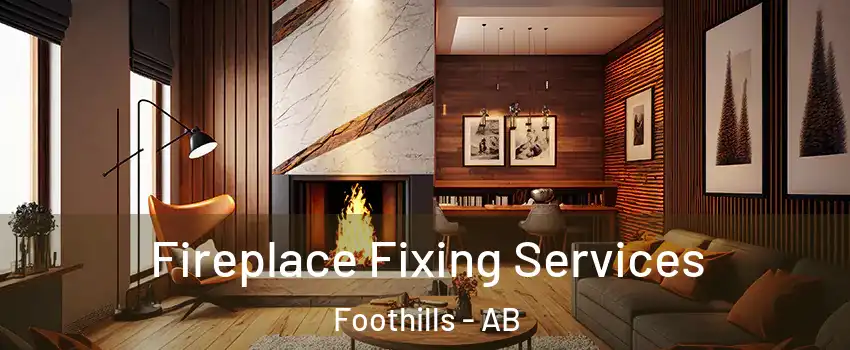  Fireplace Fixing Services Foothills - AB