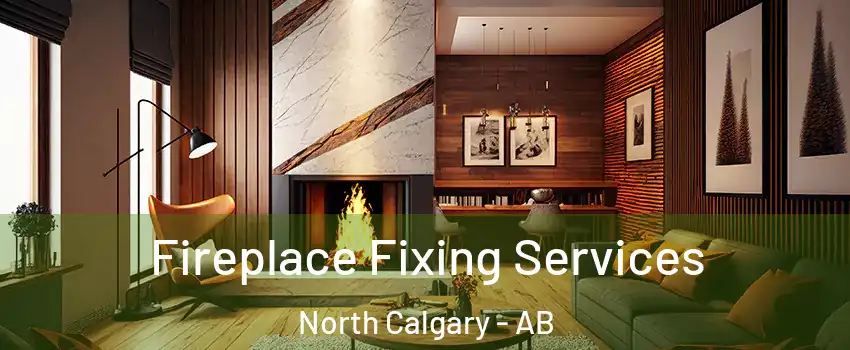  Fireplace Fixing Services North Calgary - AB
