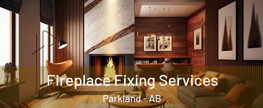  Fireplace Fixing Services Parkland - AB