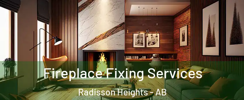  Fireplace Fixing Services Radisson Heights - AB