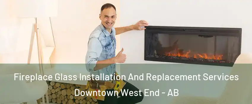 Fireplace Glass Installation And Replacement Services Downtown West End - AB
