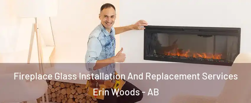  Fireplace Glass Installation And Replacement Services Erin Woods - AB