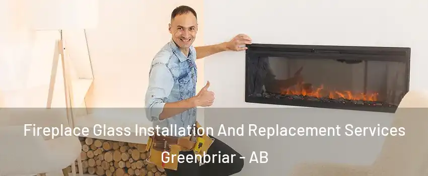  Fireplace Glass Installation And Replacement Services Greenbriar - AB