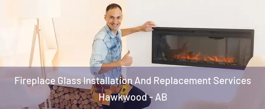  Fireplace Glass Installation And Replacement Services Hawkwood - AB