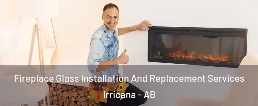  Fireplace Glass Installation And Replacement Services Irricana - AB