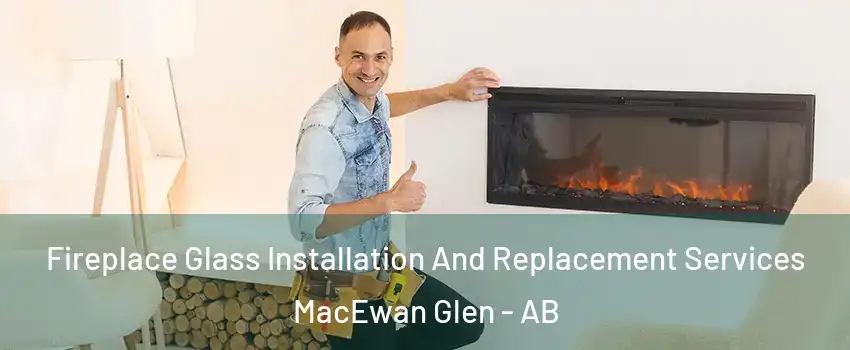  Fireplace Glass Installation And Replacement Services MacEwan Glen - AB