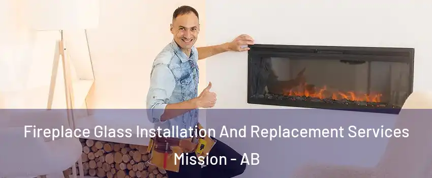  Fireplace Glass Installation And Replacement Services Mission - AB