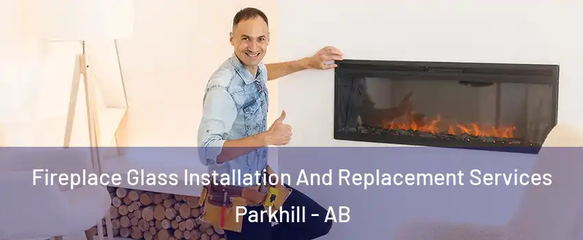  Fireplace Glass Installation And Replacement Services Parkhill - AB