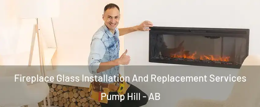  Fireplace Glass Installation And Replacement Services Pump Hill - AB