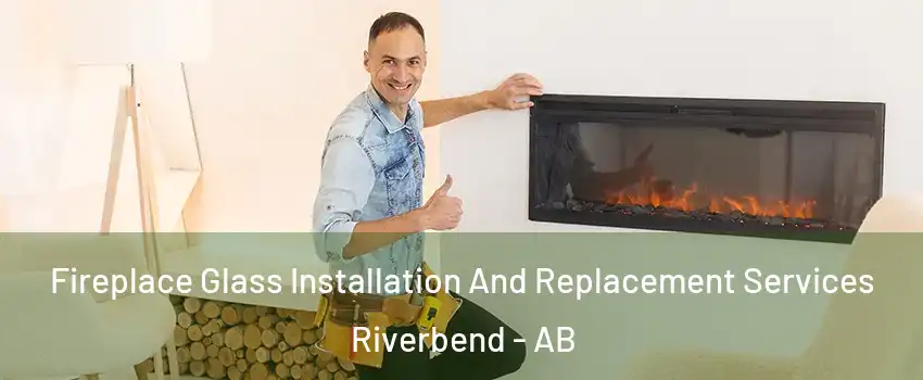  Fireplace Glass Installation And Replacement Services Riverbend - AB