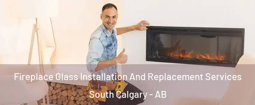  Fireplace Glass Installation And Replacement Services South Calgary - AB
