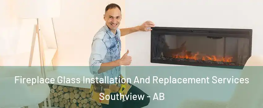  Fireplace Glass Installation And Replacement Services Southview - AB