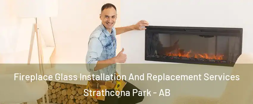  Fireplace Glass Installation And Replacement Services Strathcona Park - AB