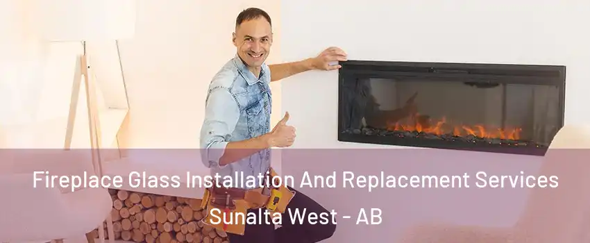  Fireplace Glass Installation And Replacement Services Sunalta West - AB