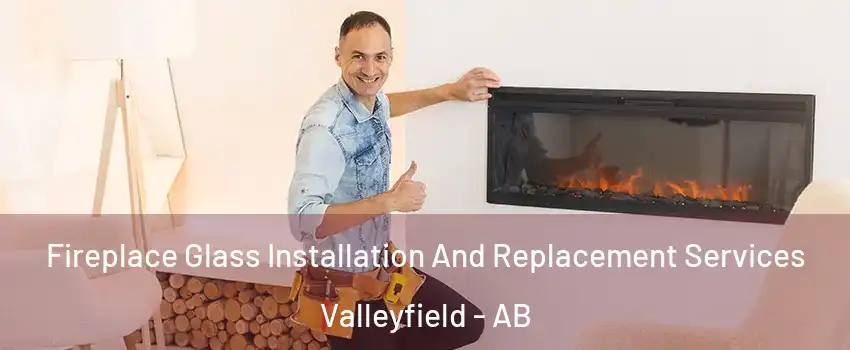  Fireplace Glass Installation And Replacement Services Valleyfield - AB