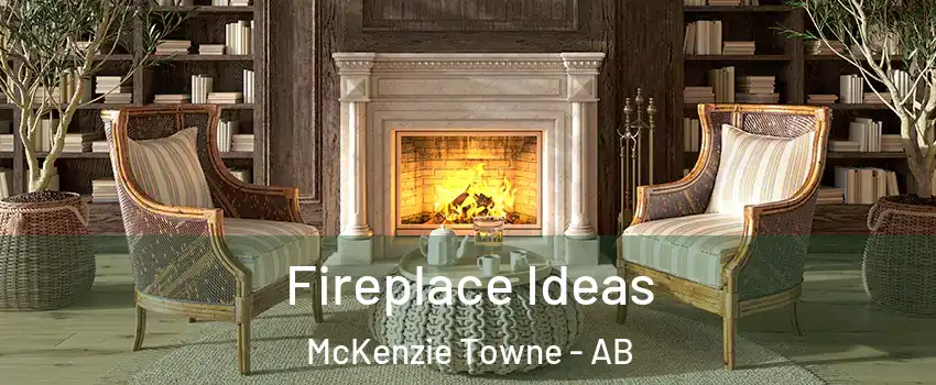  Fireplace Ideas McKenzie Towne - AB