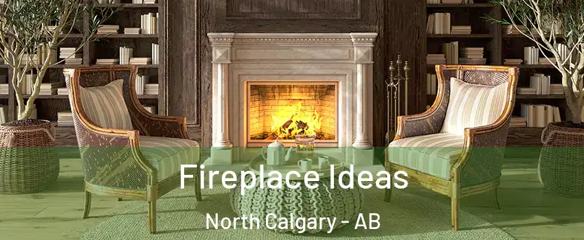  Fireplace Ideas North Calgary - AB