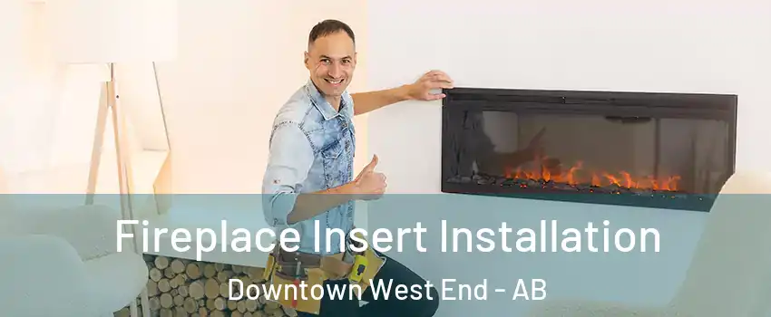  Fireplace Insert Installation Downtown West End - AB
