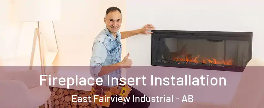  Fireplace Insert Installation East Fairview Industrial - AB