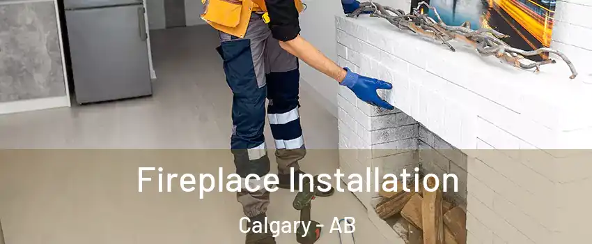  Fireplace Installation Calgary - AB