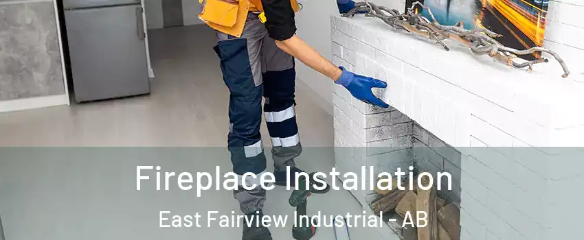  Fireplace Installation East Fairview Industrial - AB