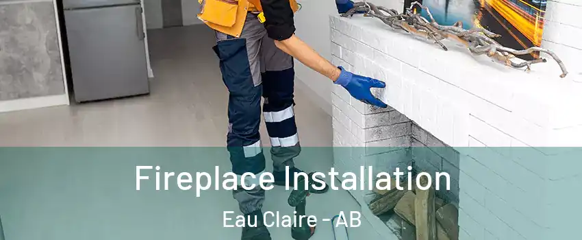  Fireplace Installation Eau Claire - AB