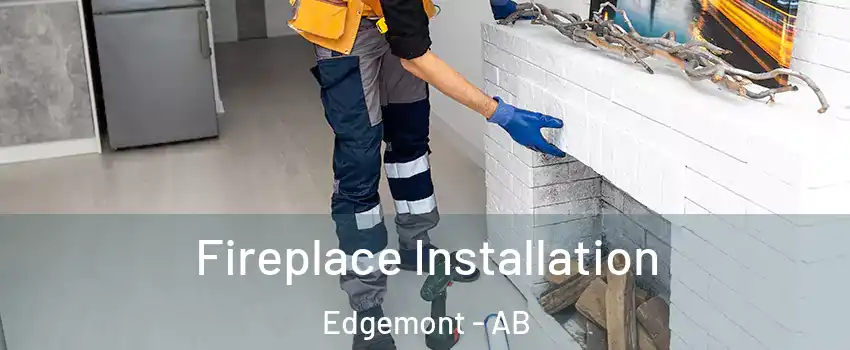  Fireplace Installation Edgemont - AB