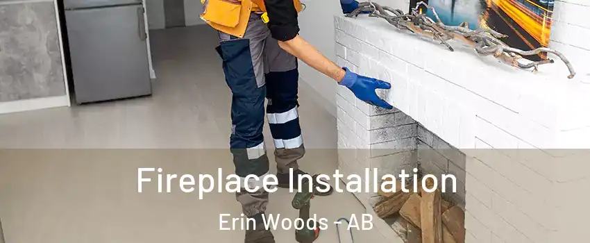  Fireplace Installation Erin Woods - AB