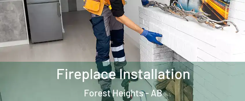  Fireplace Installation Forest Heights - AB