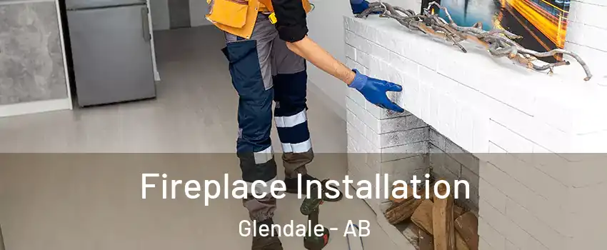  Fireplace Installation Glendale - AB