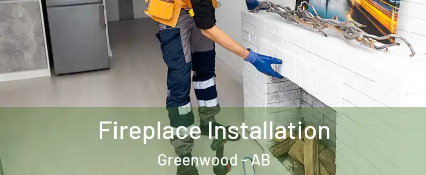  Fireplace Installation Greenwood - AB